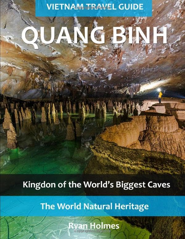 Vietnam Travel Guide: Quang Binh: Kingdom of the World's Biggest Caves      Paperback – December 1, 2019