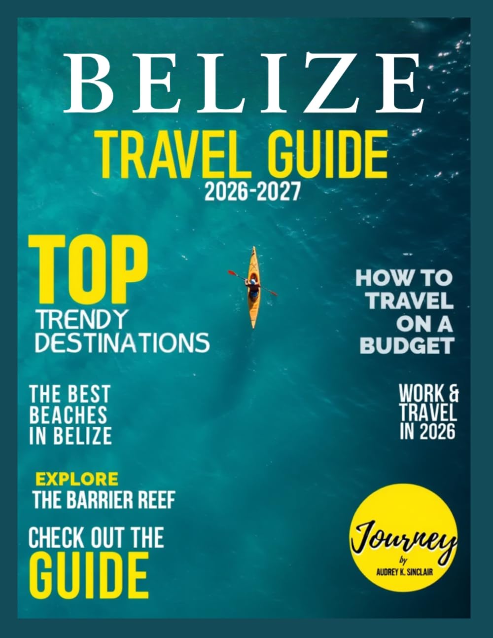 BELIZE TRAVEL GUIDE 2026–2027: Discover the Belize Barrier Reef, Stunning Caribbean Islands, Ancient Maya Ruins, Jungle Wildlife, Local Culture, and ... for an Unforgettable Caribbean Adventure