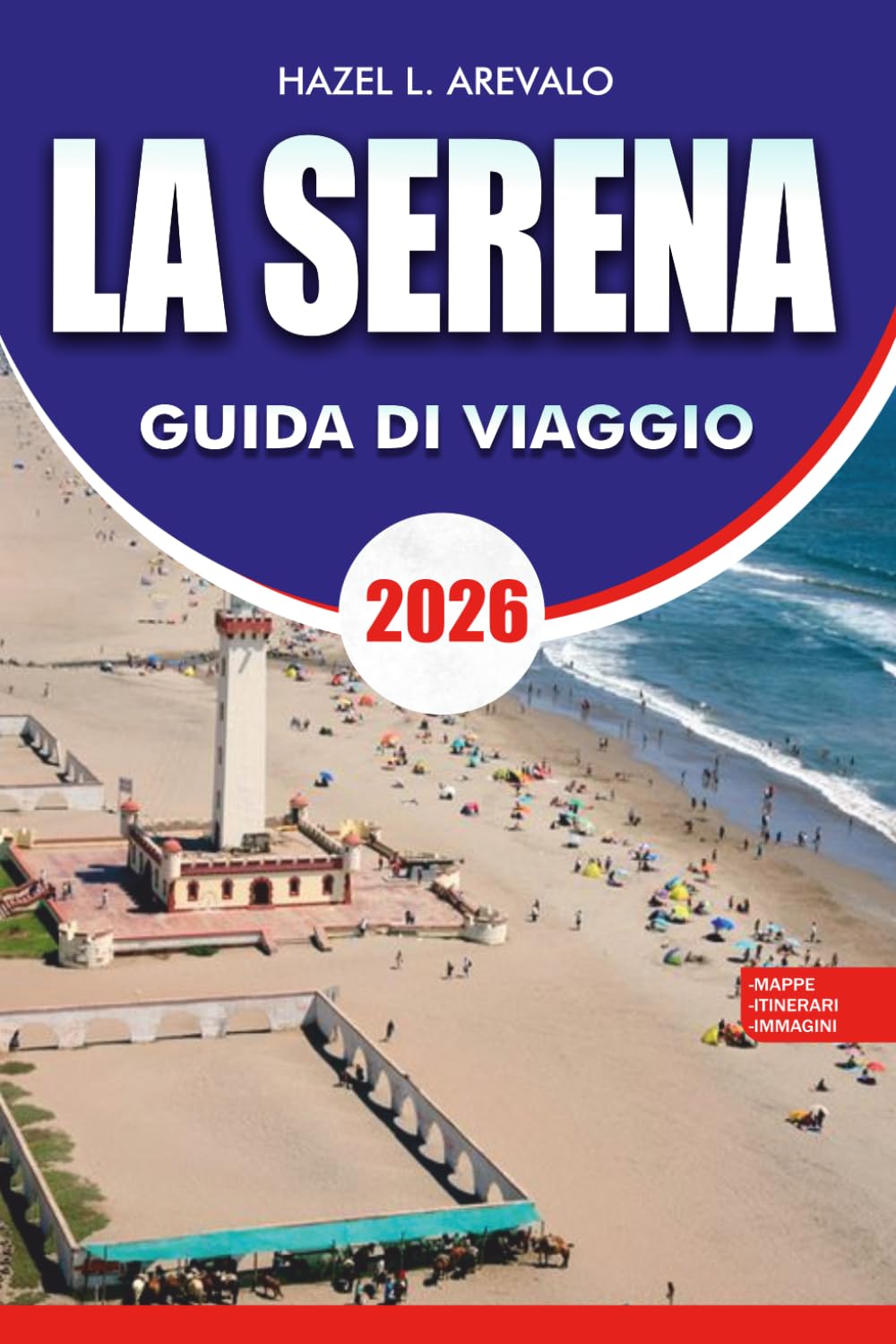 LA SERENA Guida di viaggio 2026: Principali attrazioni, rifugi sulla costa, gite panoramiche, sfoghi al mare, luoghi culturali, dove alloggiare, cosa mangiare e avventure indimenticabili