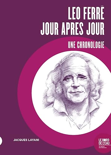 Léo Ferré, jour après jour: Une chronologie