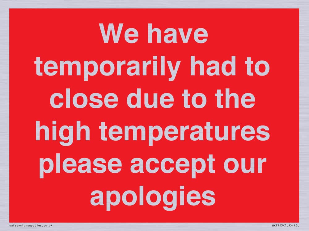 We have temporarily had to close due to the high temperatures please accept our apologies Sign - ...