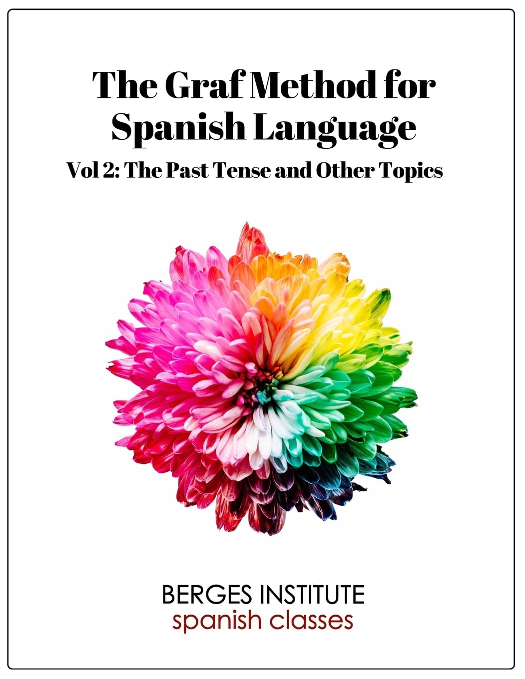The Graf Method for Spanish Language, Vol 2: The Past Tense and Other Topics