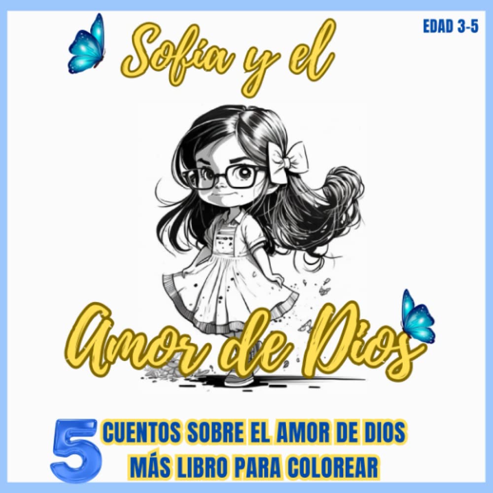 Sofía y el Amor de Dios: Cuentos para Niños en Español Sobre la Fe y el Amor de Dios - Historias Infantiles Más Libro para Colorear (Libros Bíblicos para niños en español)