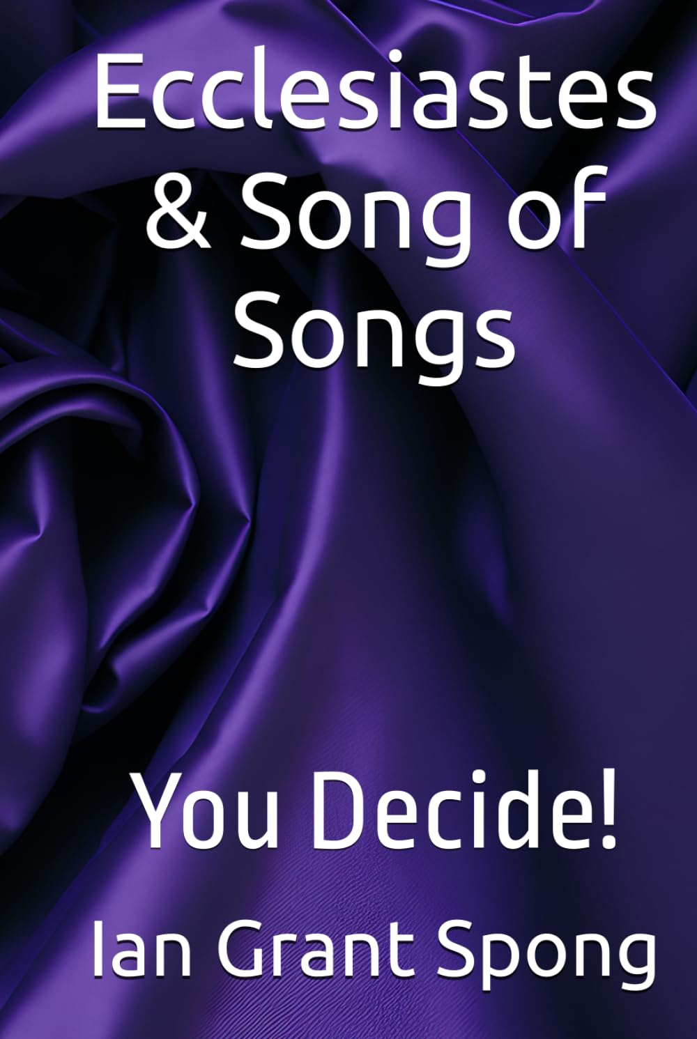 Ecclesiastes & Song of Songs: You Decide! (Bible Commentary, You Decide!)
