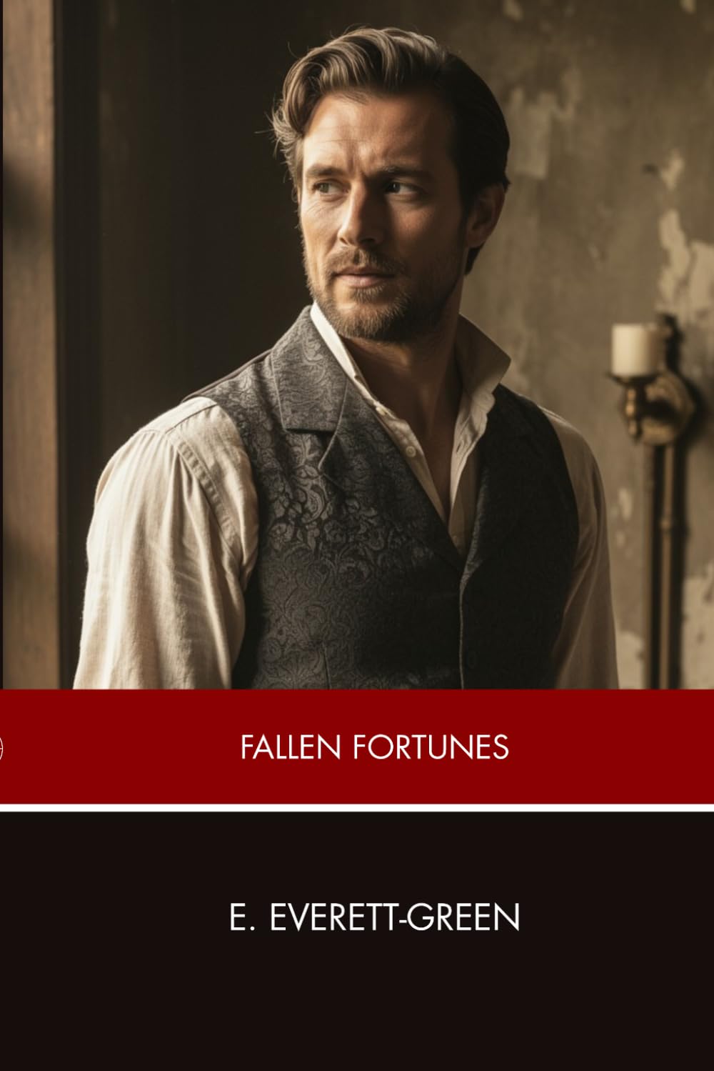 Fallen Fortunes: A Tale of Inheritance, Intrigue, and Adventure in the Age of Queen Anne