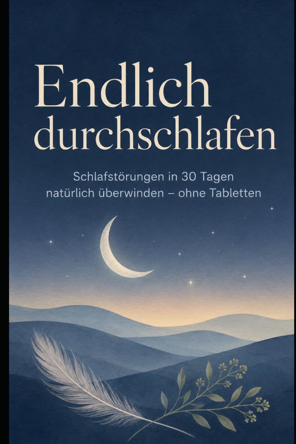 Endlich durchschlafen: Schlafstörungen in 30 Tagen natürlich überwinden — ohne Tabletten