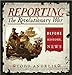 Reporting the Revolutionary War: Before It Was History, It Was News