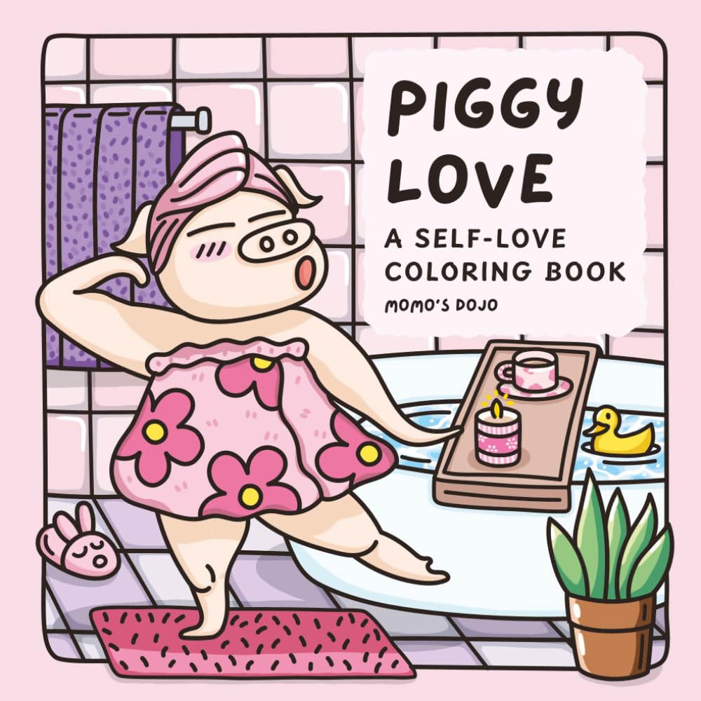 Piggy Love: A Self-Love Coloring Book for Adults and Teens with 30 Affirmations and Cozy Pig Scenes (Piggy Coloring)