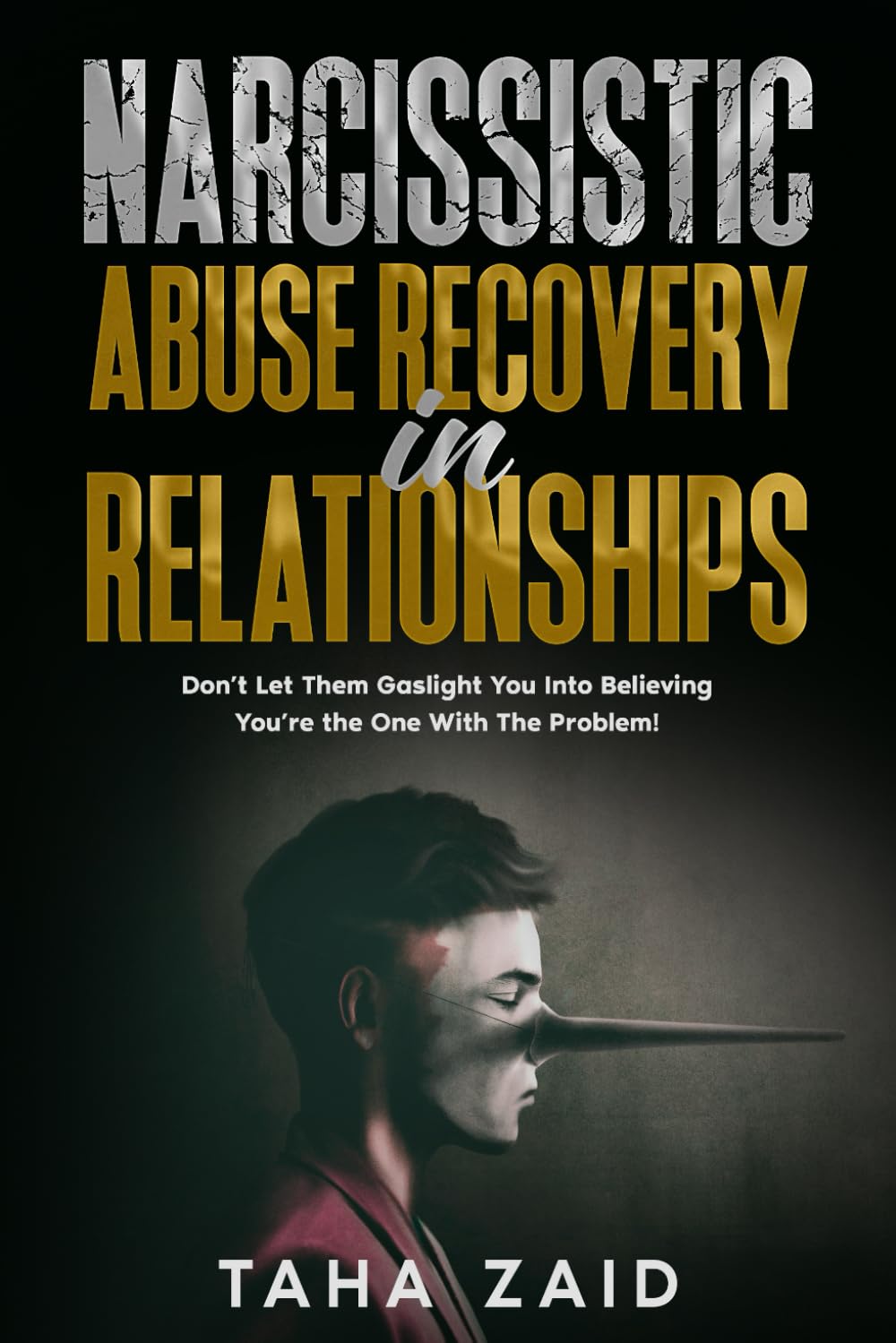 Narcissistic Abuse Recovery In Relationships: Don't Let Them Gaslight You Into Believing You're The One With The Problem!