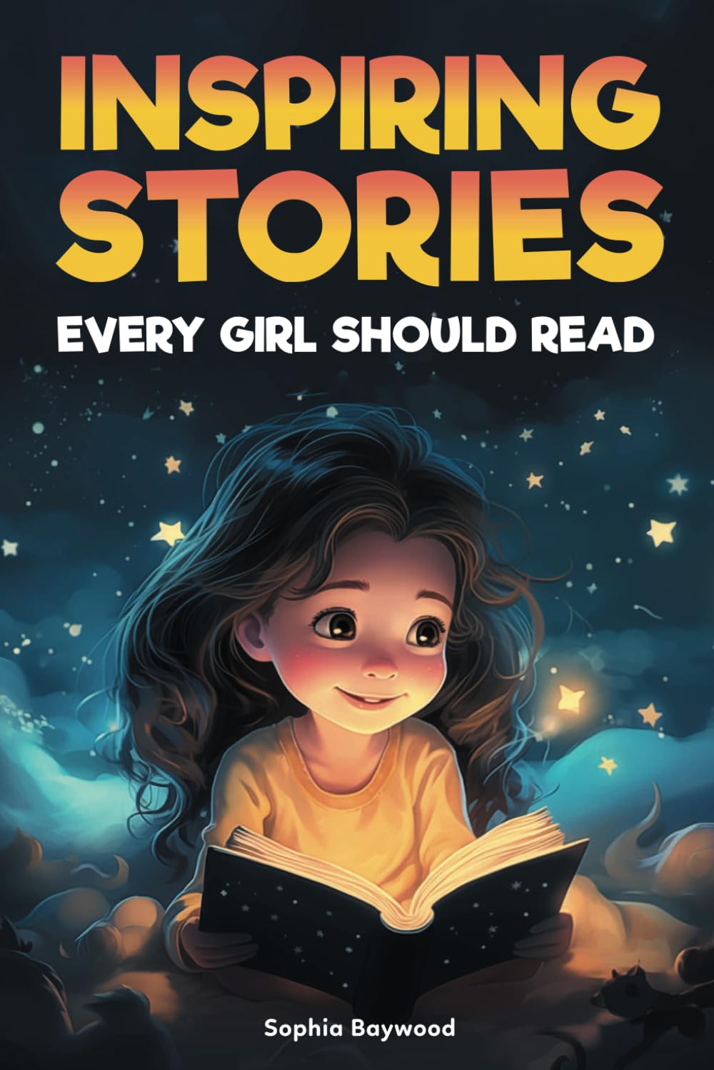 Inspiring Stories Every Girl Should Read: A Motivational Children's Book About Self-Confidence, Courage, and Kindness, to Empower and Uplift Young Readers