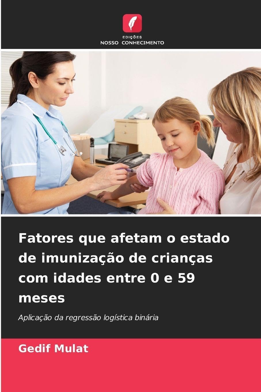 Fatores que afetam o estado de imunização de crianças com idades entre 0 e 59 meses: Aplicação da regressão logística binária