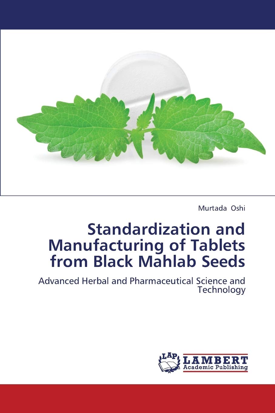 Standardization and Manufacturing of Tablets from Black Mahlab Seeds: Advanced Herbal and Pharmaceutical Science and Technology