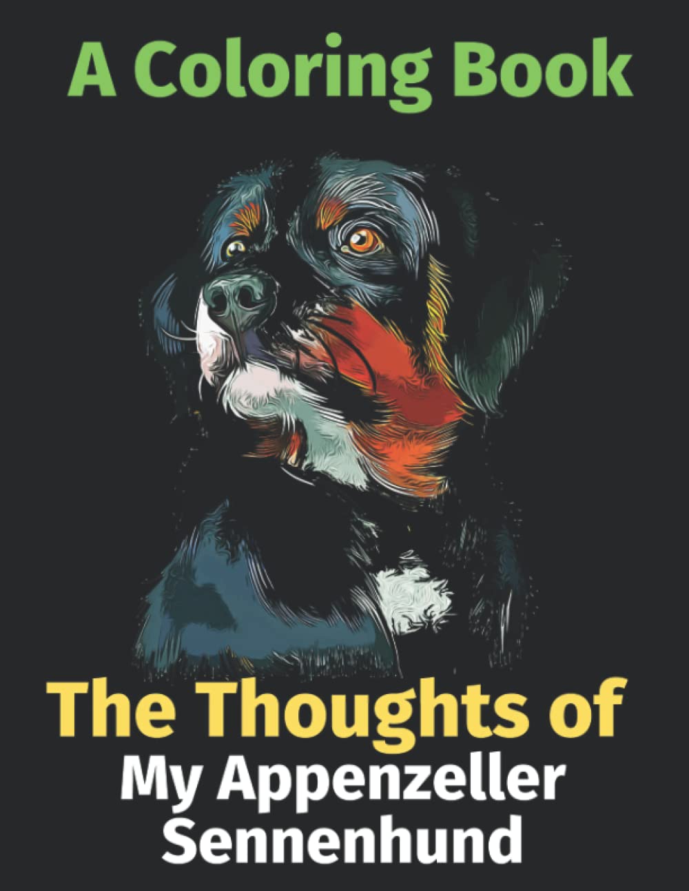 The Thoughts of My Appenzeller Sennenhund: A Coloring Book