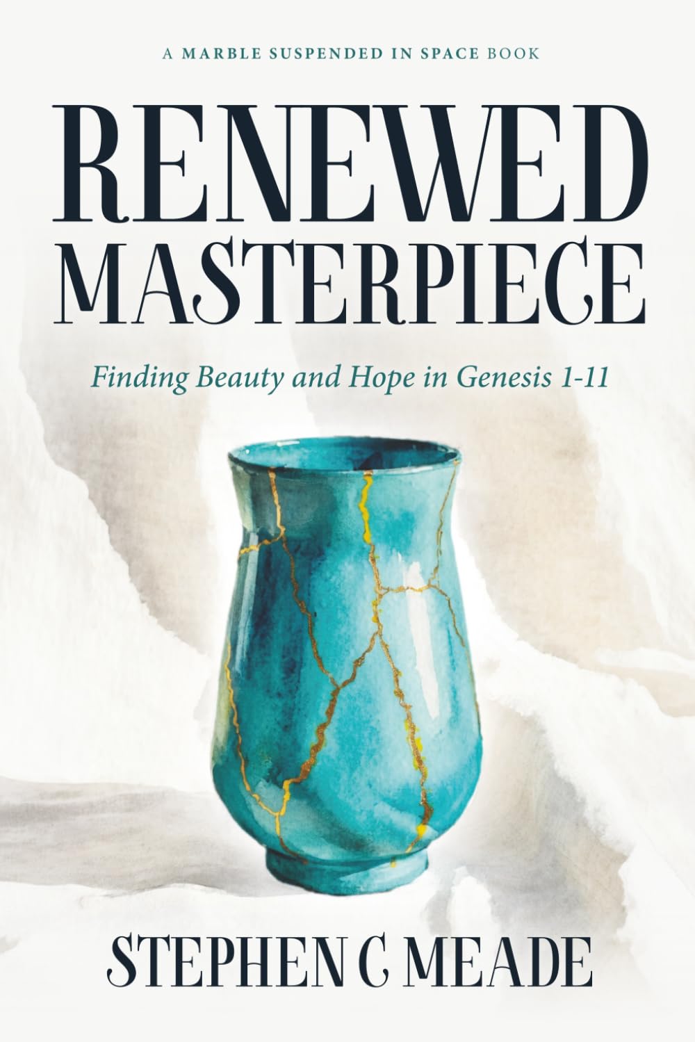 Renewed Masterpiece: Finding Beauty and Hope in Genesis 1-11