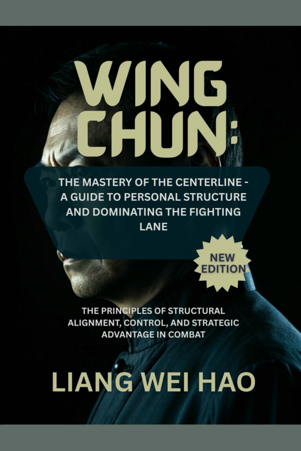 Wing Chun: The Mastery of the Centerline - A Guide to Personal Structure and Dominating the Fighting Lane (New Edition): The Principles of Structural ... Control, and Strategic Advantage in Combat