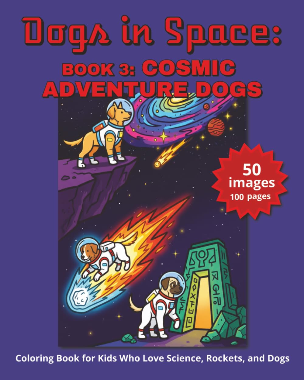 DOGS IN SPACE: COSMIC ADVENTURE DOGS:: Coloring Book for Kids Who Love Science, Rockets, and Dogs