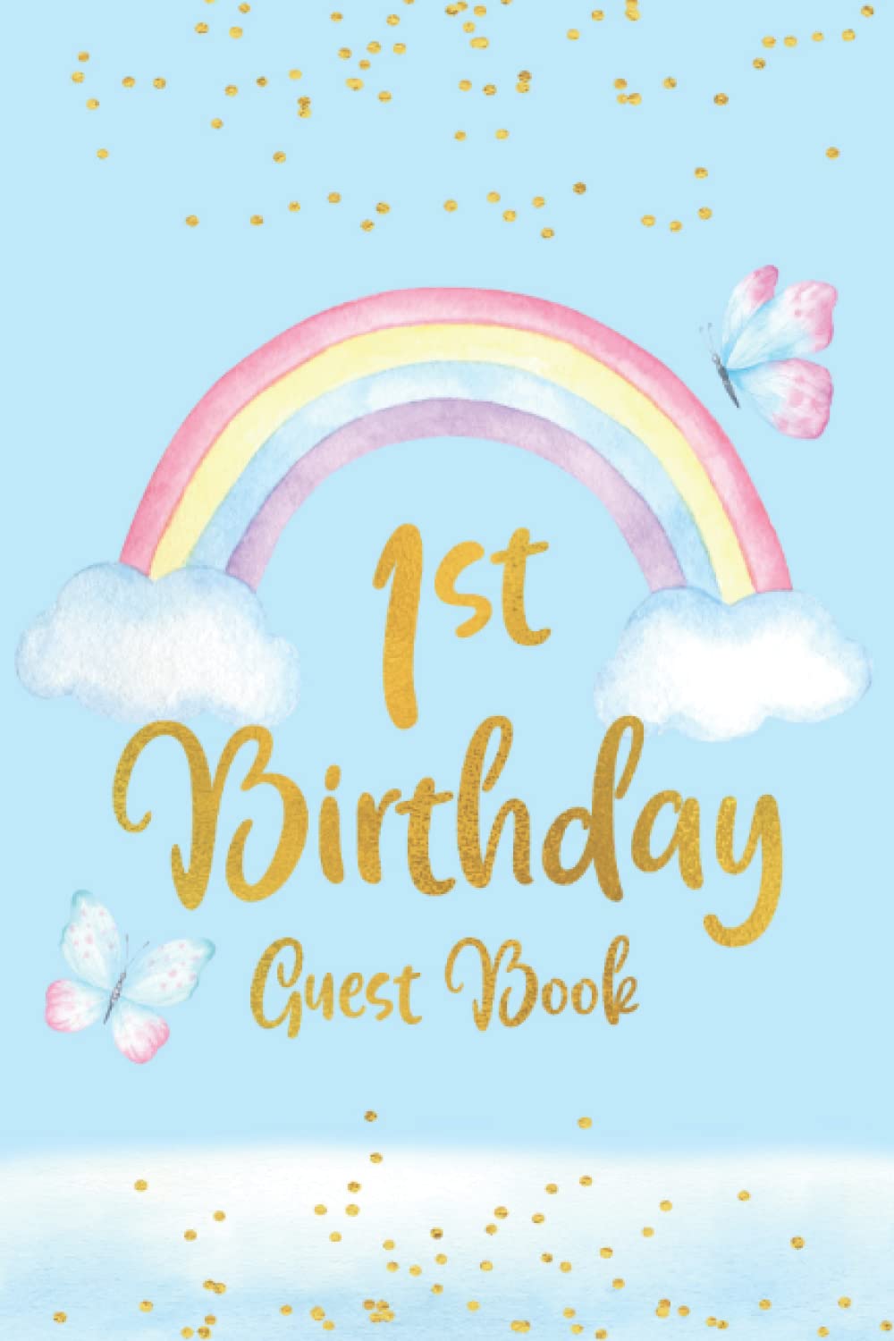 1st Birthday Guest Book: 1st Birthday Guest Book and Keepsake Diary for Guests to Write a Message to the New Parents and the Baby | Gift Log Included - Rainbow and Butterflies Cover