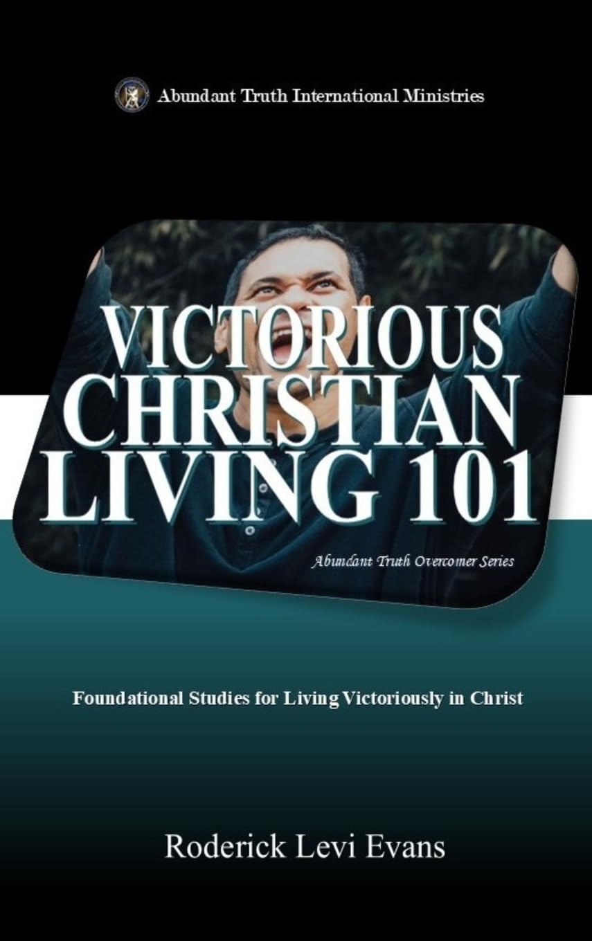 Victorious Christian Living 101: Foundational Studies for Living Victoriously in Christ: 5 (Abundant Truth Overcomer)