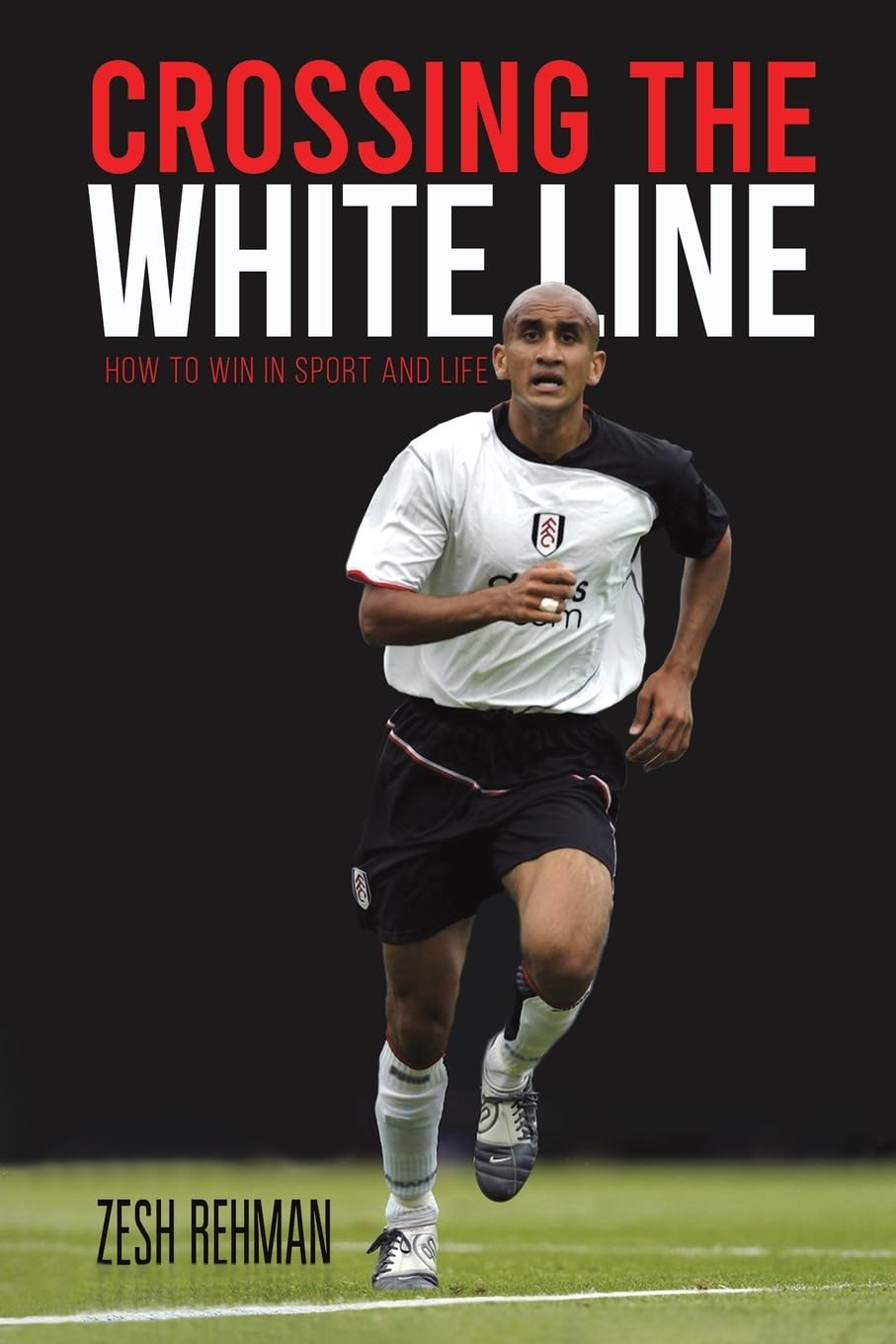Crossing the White Line: How to Win in Sport and Life.by Rehman, Rehman, New**