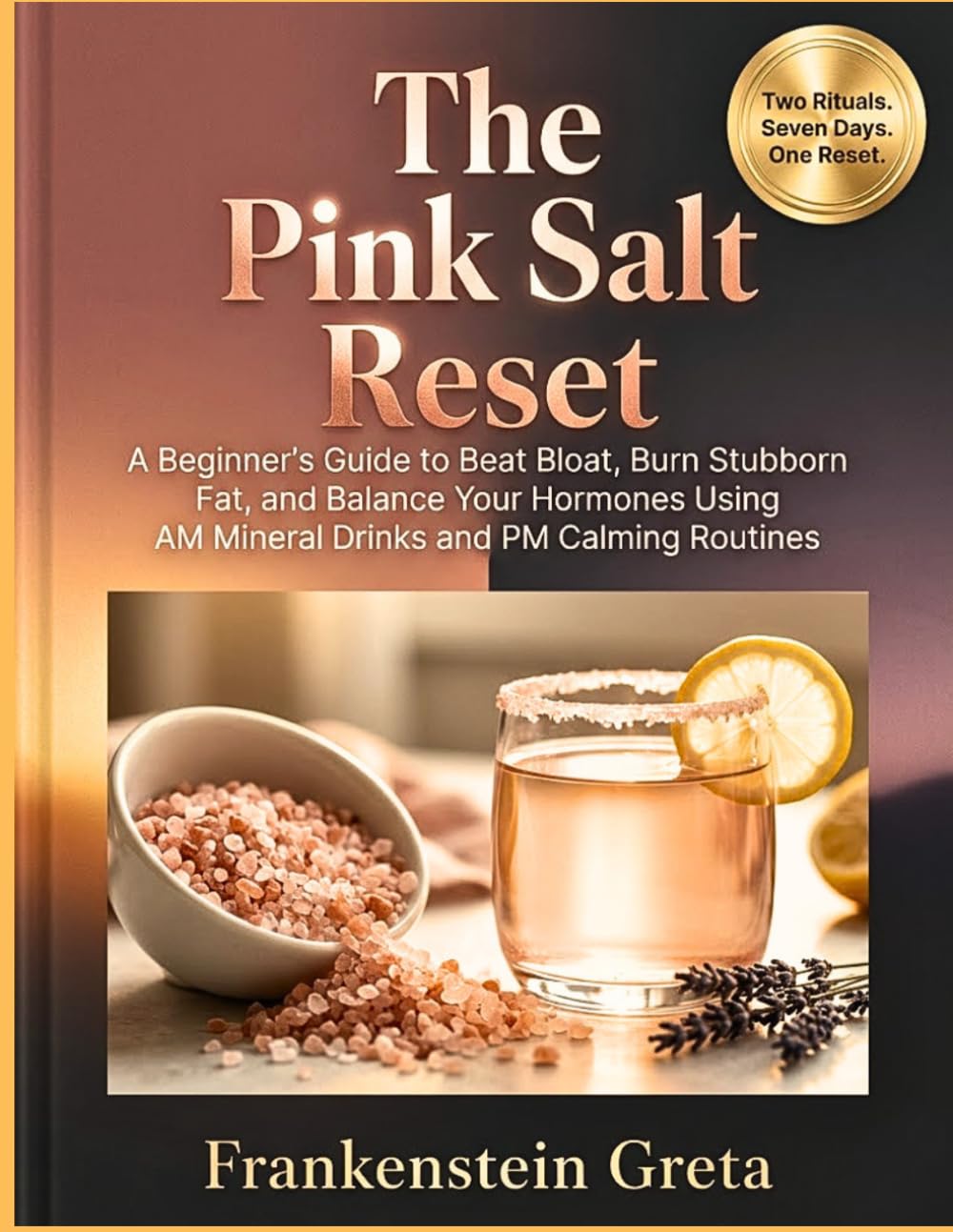 The Pink Salt Reset Handbook: A beginner's guide to Beat Bloat, Burn Stubborn Fat, and Balance Your Hormones using AM Mineral Drinks and PM Calming Routines