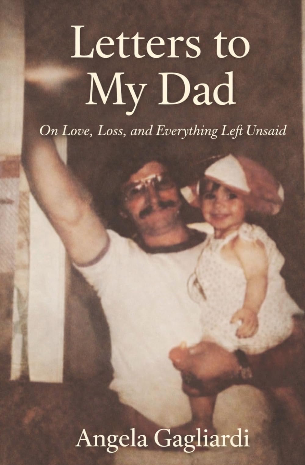Letters To My Dad: On Love, Loss, and Everything Left Unsaid