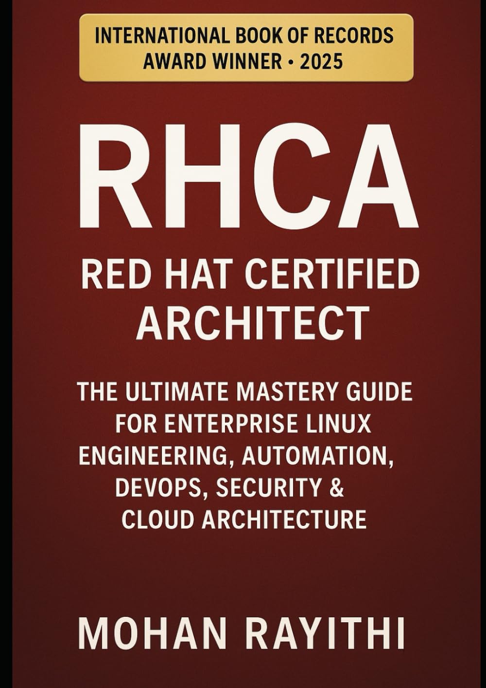 RHCA – Red Hat Certified Architect: The Ultimate Mastery Guide for Enterprise Linux Engineering, Automation, DevOps, Security & Cloud Architecture