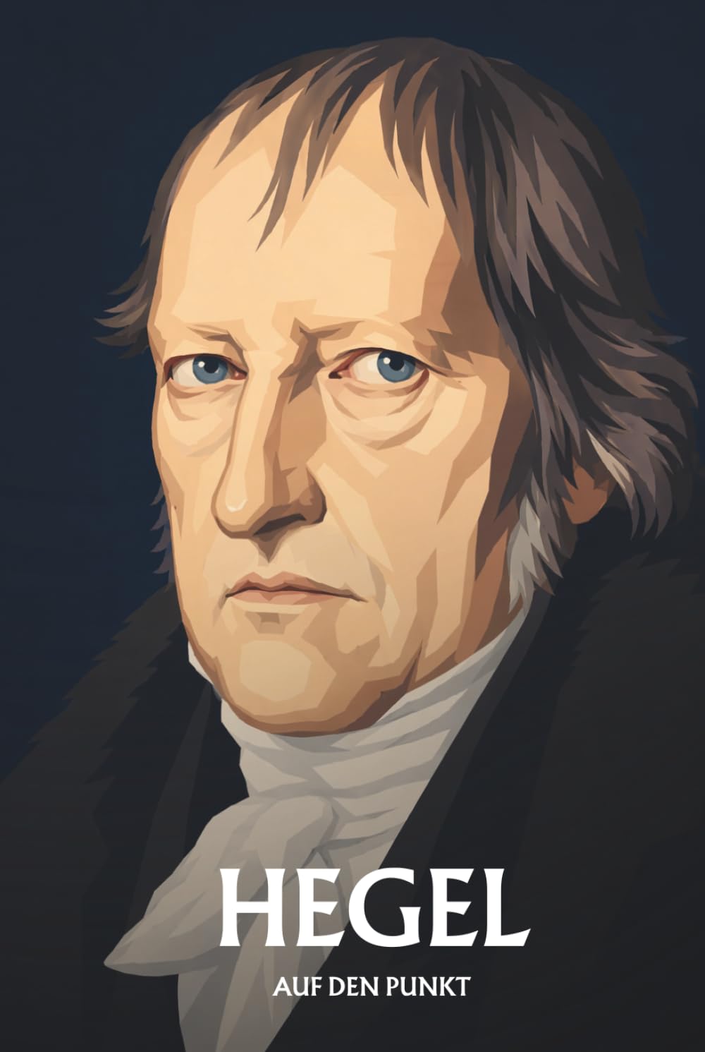 Hegel auf den Punkt: Das Wesentliche seiner Philosophie