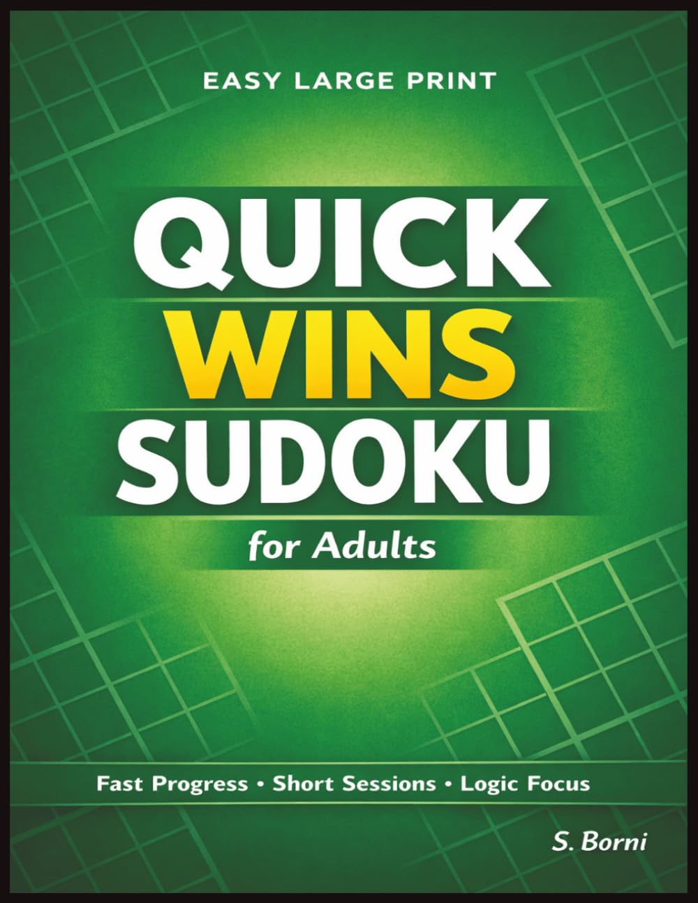 Quick Wins Sudoku for Adults: Easy Large Print Sudoku Puzzles in a Clean Structured Layout Designed for Short Solving Sessions, Fast Progress, and Everyday Mental Engagement