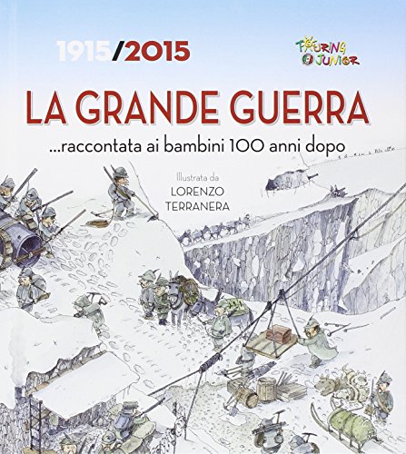 La Grande Guerra... raccontata ai bambini 100 anni dopo. 1915-2015 La Grande Guerra... raccontata ai bambini 100 anni dopo. 1915-2015