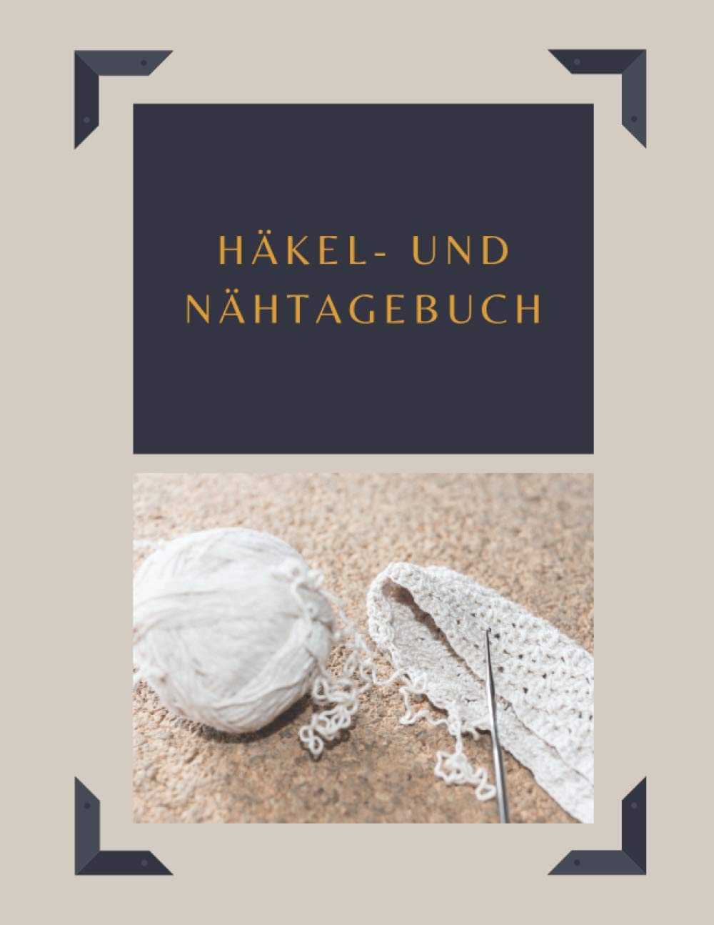 Häkel- und Nähtagebuch: Logbuch mit Zusammenfassung, um die Entwicklung Ihrer Projekte zu notieren - Geschenkidee für Strick- und Nähbegeisterte Paperback