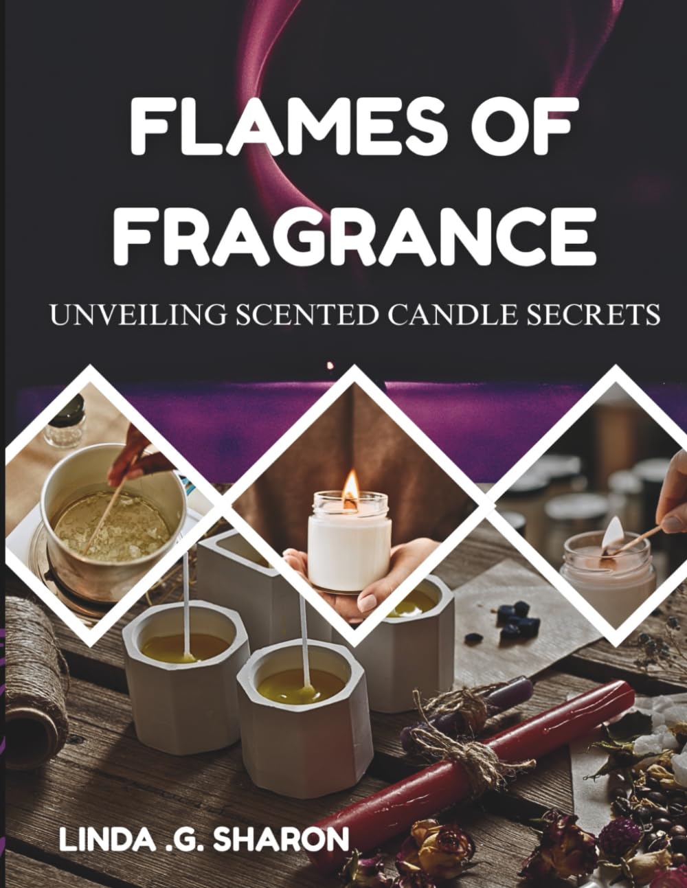 FLAMES OF FRAGRANCE UNVEILING SCENTED CANDLE SECRETS