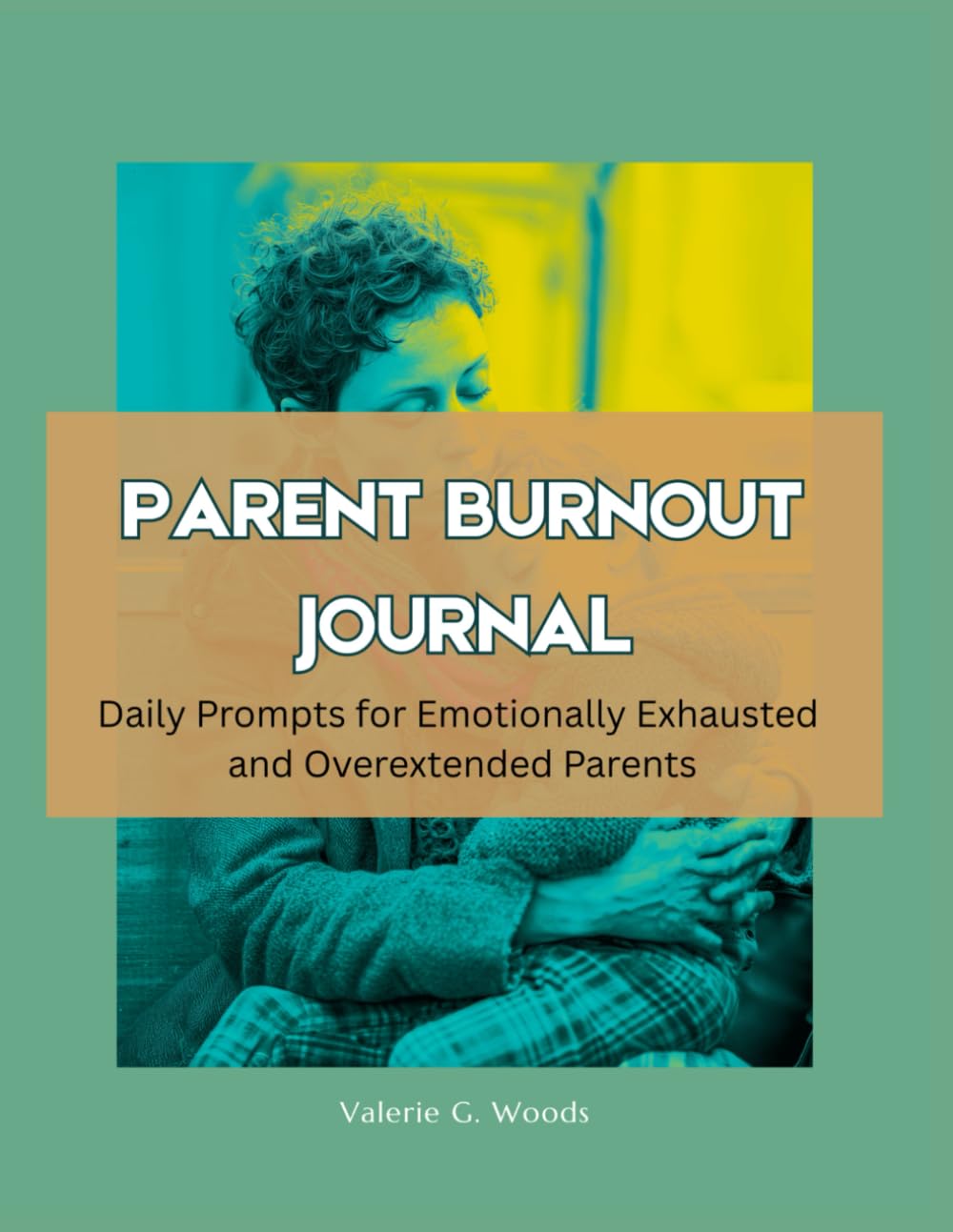 Parent Burnout Journal: Daily Prompts for Emotionally Exhausted and Overextended Parents