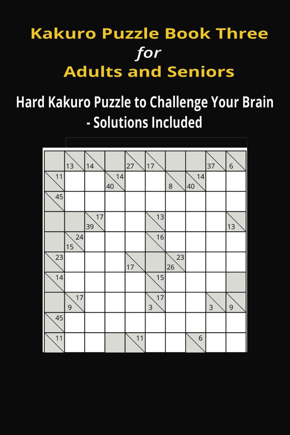 Kakuro Puzzle Book 3 for Adults and Seniors: Hard Kakuro to Challenge Your Brain