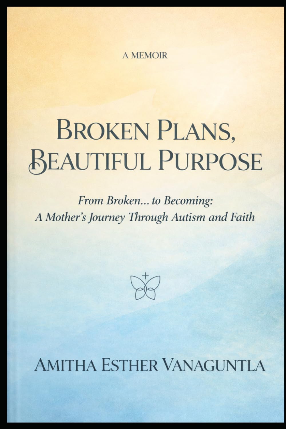 Broken Plans, Beautiful Purpose: From Broken… to Becoming: A Mother’s Journey Through Autism and Faith