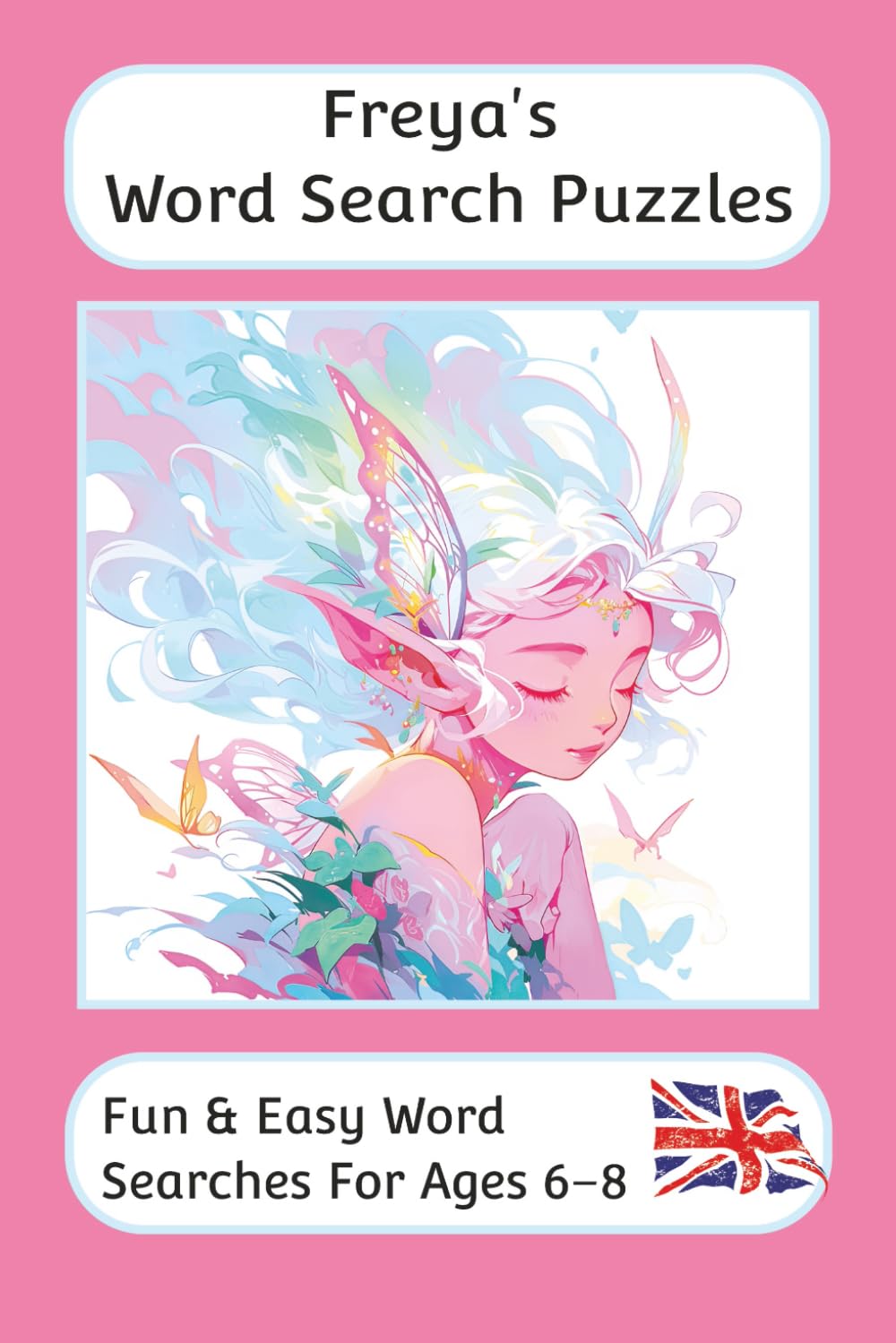 Freya's Word Search Puzzles - Fun & Easy Words Searches For Ages 6–8: A word search book for 6 to 8 year olds with familiar British words and ... For Children - British Spellings And Themes)