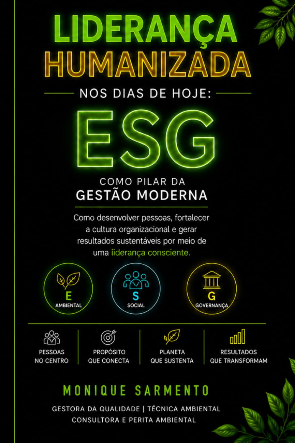 Liderança Humanizada nos Dias de Hoje: ESG como Pilar da Gestão Moderna: Como desenvolver pessoas, fortalecer a cultura organizacional e gerar ... por meio de uma liderança consciente.