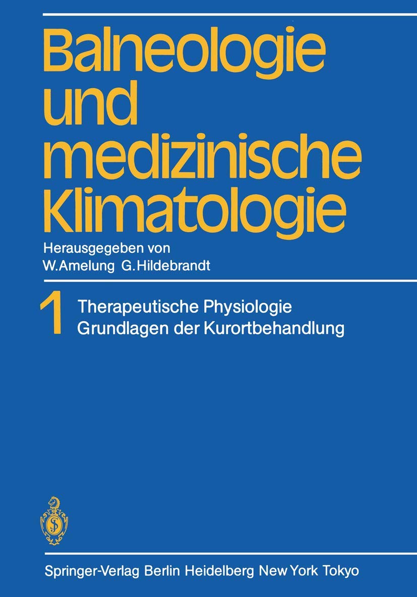 Balneologie und medizinische Klimatologie: Band 1 Therapeutische Physiologie Grundlagen der Kurortbehandlung