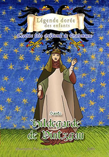 Sainte Hildegarde de Vintzgrau, l'épouse très chrétienne de Charlemagne Sainte Hildegarde de Vintzgrau, l'épouse très chrétienne de Charlemagne