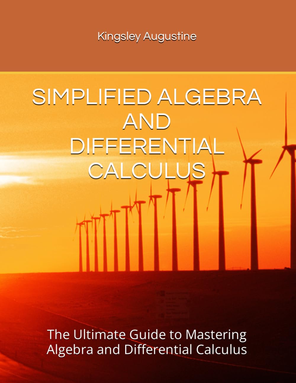 SIMPLIFIED ALGEBRA AND DIFFERENTIAL CALCULUS: The Ultimate Guide to Mastering Algebra and Differential Calculus