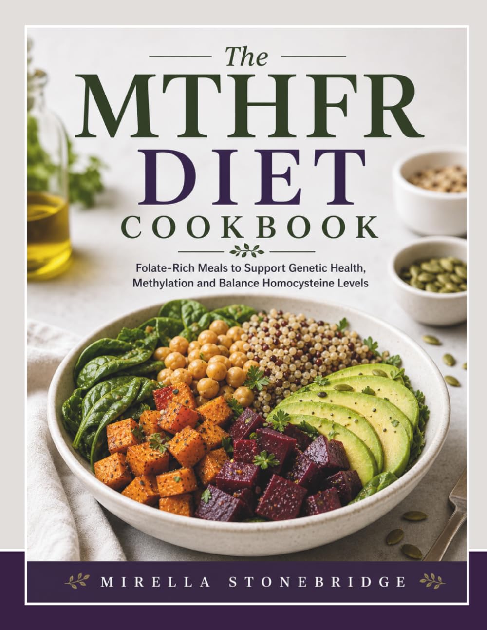 The MTHFR Diet Cookbook: Folate-Rich Meals to Support Genetic Health, Methylation and Balance Homocysteine Levels