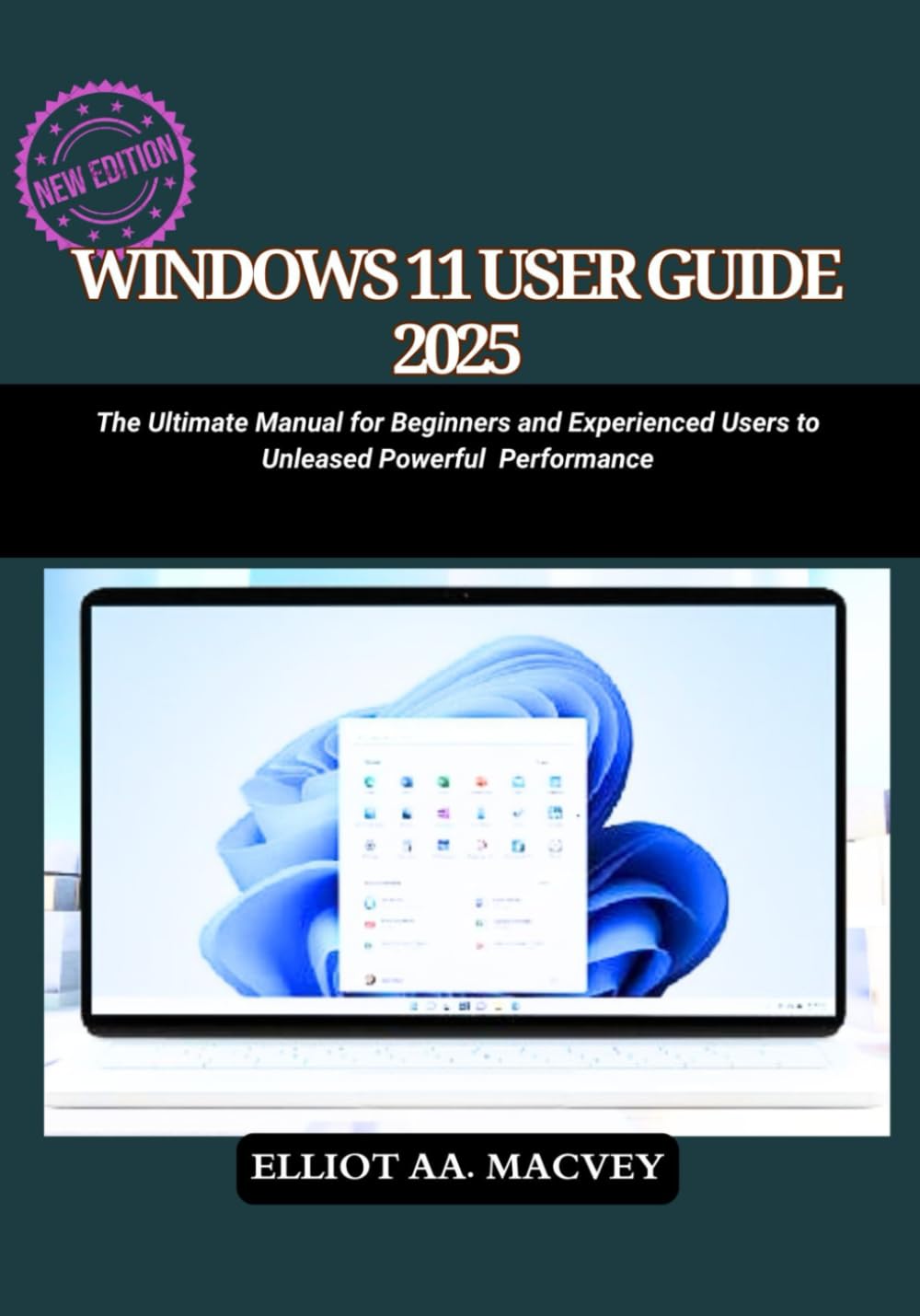 WINDOWS 11 USER GUIDE 2025: The Ultimate Manual for Beginners and Experienced Users to Unleash Powerful Performance
