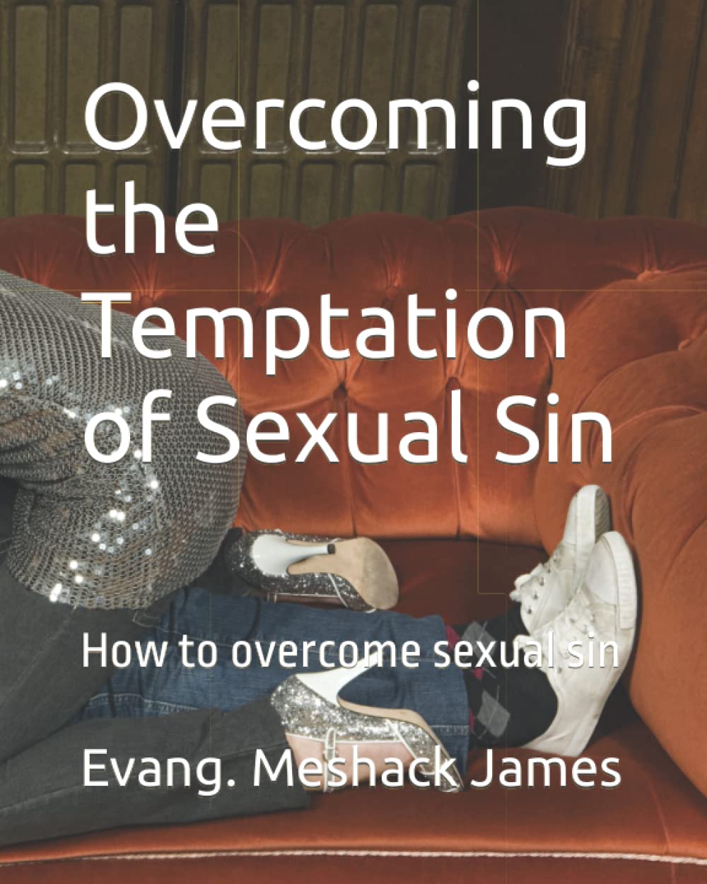Overcoming the Temptation of Sexual Sin: How to overcome sexual sin