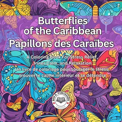 Butterflies of the Caribbean / Papillons des Caraibes: A Coloring Book for Stress Relief, Inner Calm, and Relaxation / Un livre 