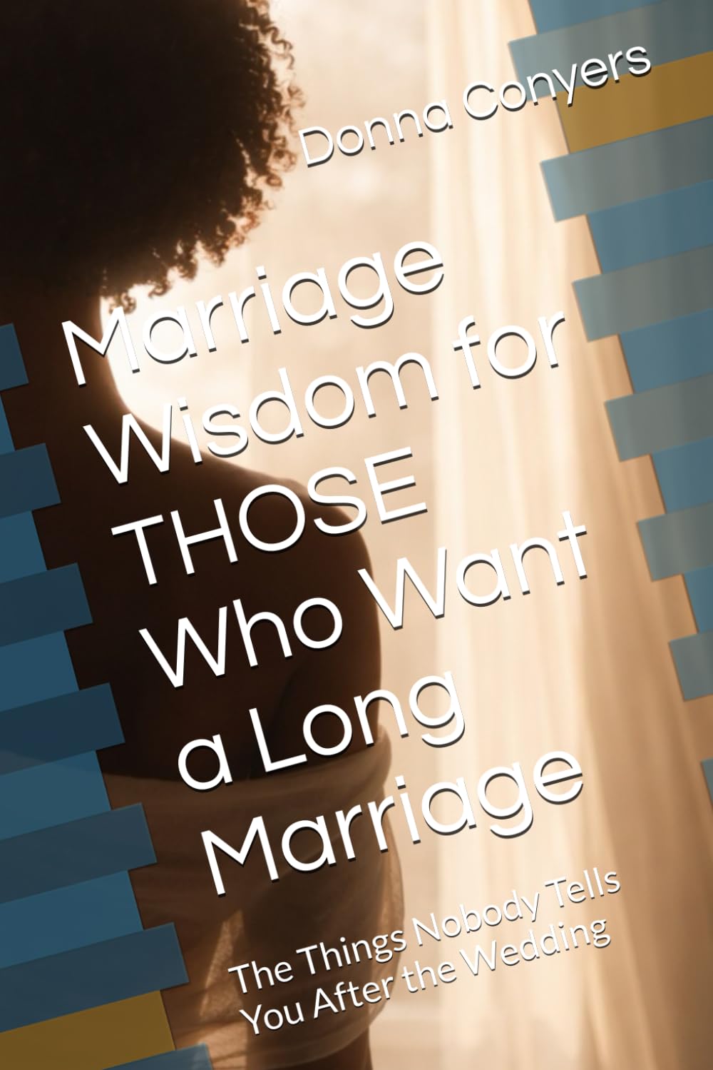 Marriage Wisdom for Wives Who Want a Long Marriage: The Things Nobody Tells You After the Wedding