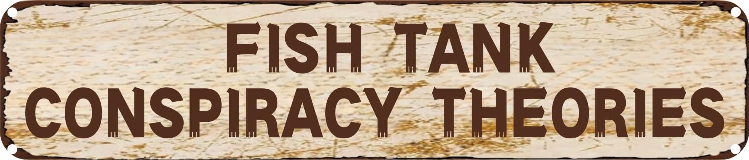 peiyeety Vintage Fish Tank Conspiracy Theories Metal Tin Sign, Rustic Aluminum Wall Plaque, Funny Aquarium Theme Decor for Home Bar Kitchen Garage Man Cave 4x16 Inch