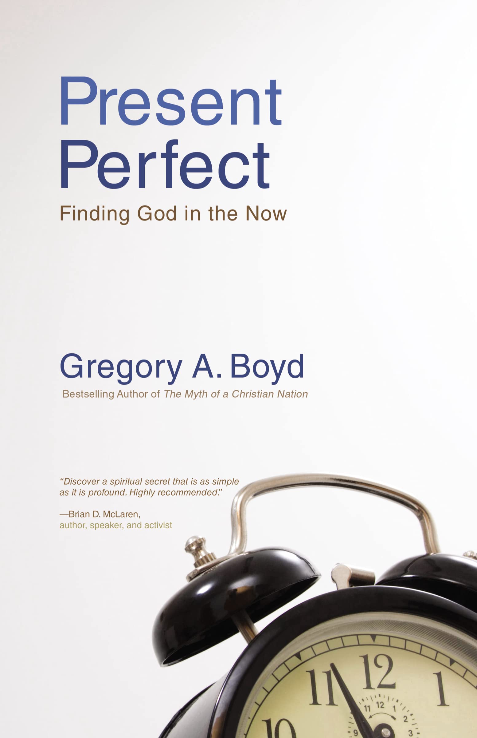 Present Perfect: Finding God in the Now - Gregory A Boyd, 0310283841, paperback