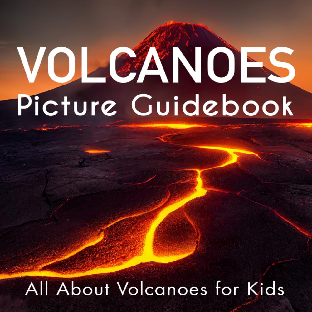 Volcanoes Picture Guidebook: All About Volcanoes for Kids | A Fun and Educational Book for Children and Volcano Enthusiasts, Packed with Fascinating Facts and Volcano Photographs