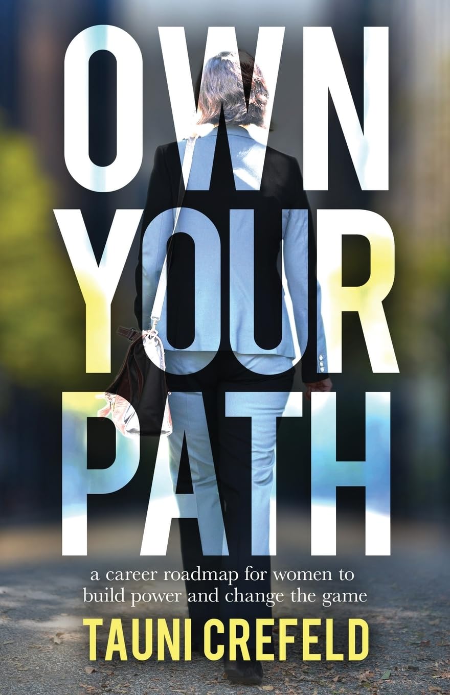 Own Your Path: A Career Roadmap for Women to Build Power and Change the Game