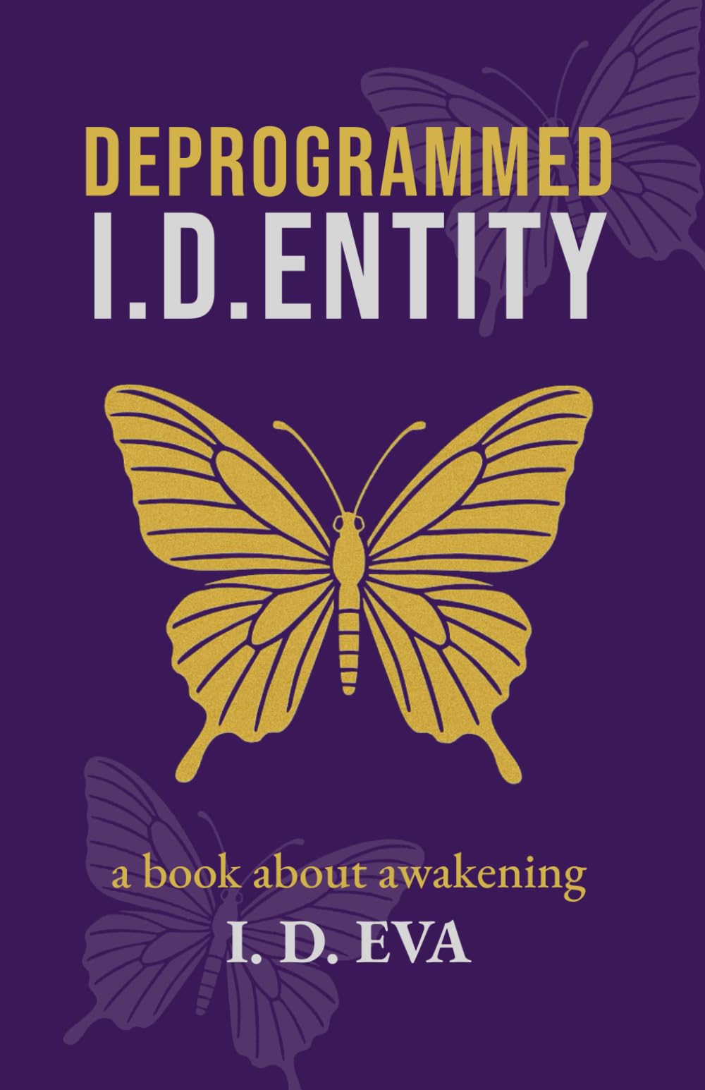 Deprogrammed I.D.ENTITY: A spiritual awakening novel of self-liberation, hidden truths, and resistance in a dystopian world.