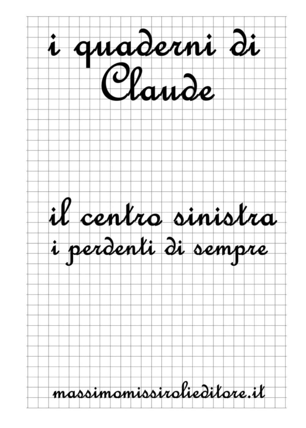 I QUADERNI DI CLAUDE - IL CENTROSINISTRA: i perdenti di sempre